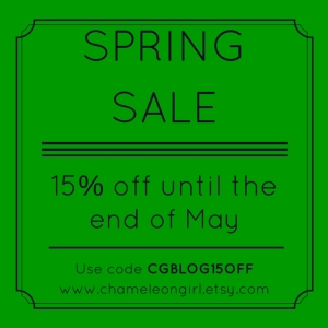 **Spring Sale**  Take 15% off your total purchase.  Simply enter CGFF15OFF at checkout. Offer ends 31 May. http://www.chameleongirl.etsy.com